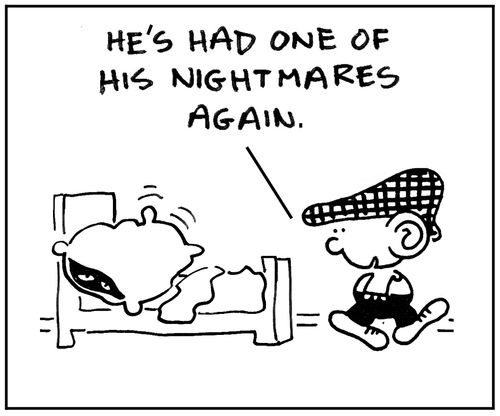 'He's had one of his nightmares again.'