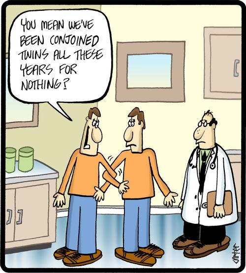 'You mean we've been conjoined twins all these years for nothing?'