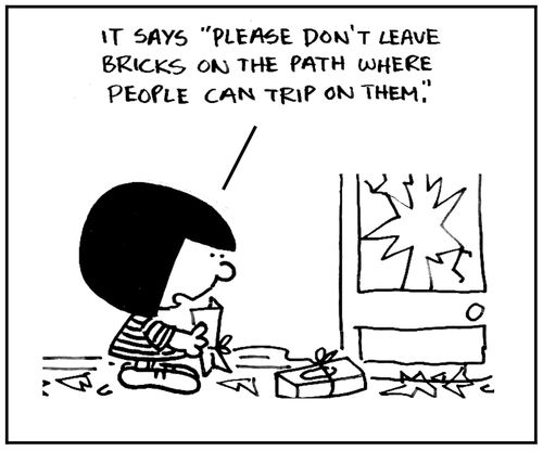 'It says, 'Please don't leave bricks on the path where people can trip on them'.'