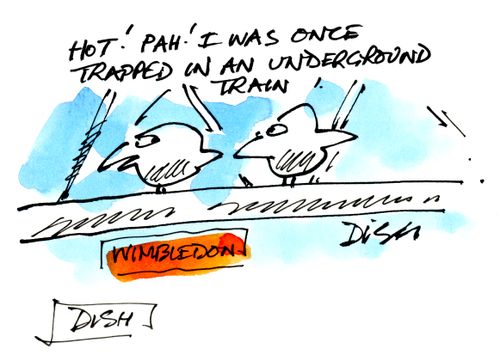 "Hot! Pah! I was once trapped in an underground train."w