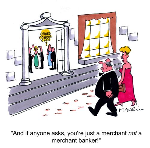 'And if anyone asks, you're just a merchant not a merchant banker!'