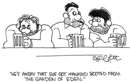 "He's angry that Eve got mankind booted from the Garden of Eden."
