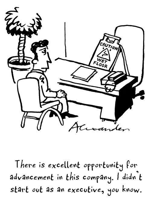 "There is excellent opportunity for advancement in this company. I didn't start out as an executive, you know."