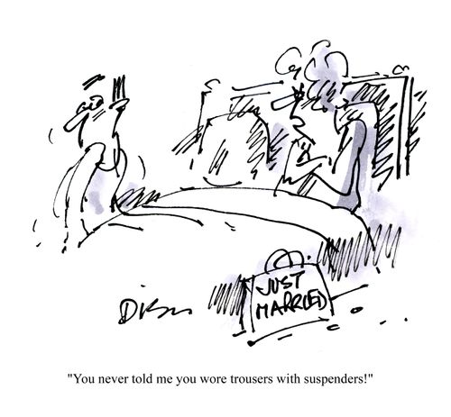 'You never told me you wore trousers with suspenders.'