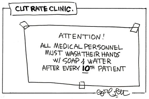 Cut rate clinic: 'Attention!  All medical personnel must wash their hands 2/ soP & WATER AFTER EVERY 10TH patient'