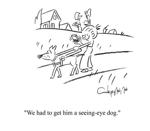 'We had to get him a seeing-eye dog.'