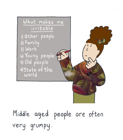 Middle aged people are often very grumpy.