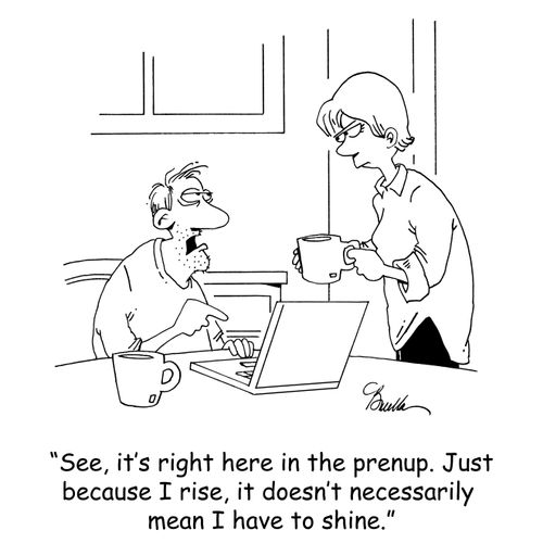 'See, it's right here in the prenup. Just because I rise, it doesn't necessarily mean I have to shine.'