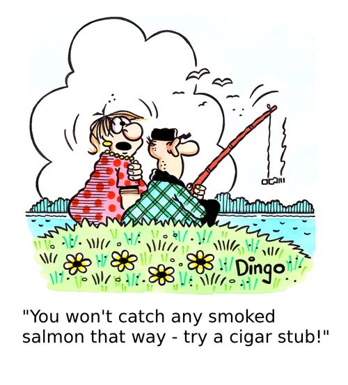 'You won't catch any smoked salmon that way - try a cigar stub!'