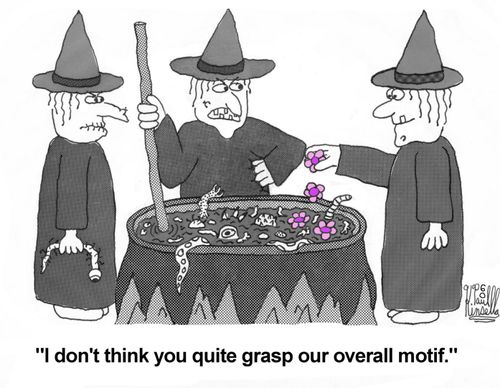 'I don't think you quite grasp our overall motif.'