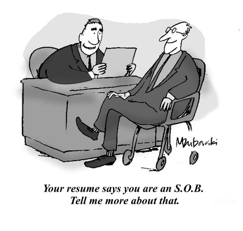 'Your resume says you are an S.O.B. tell me more about that.'