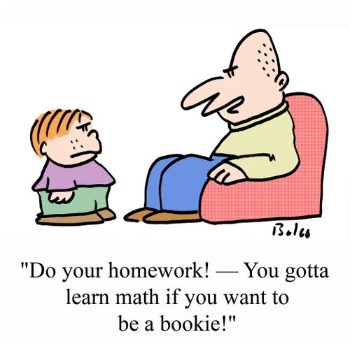 'Do your homework! - You gotta learn math if you want to be a bookie!'