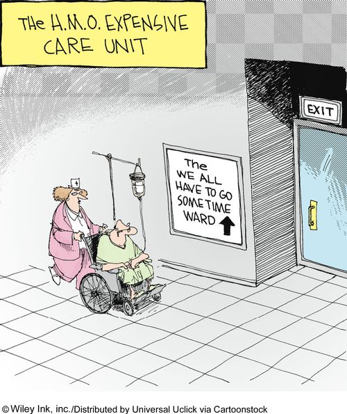 The H.M.O. Expensive Care Unit: The we all have to go sometime ward.