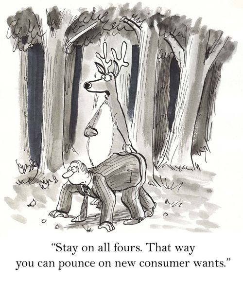 'Stay on all fours. That way you can pounce on new consumer wants.'