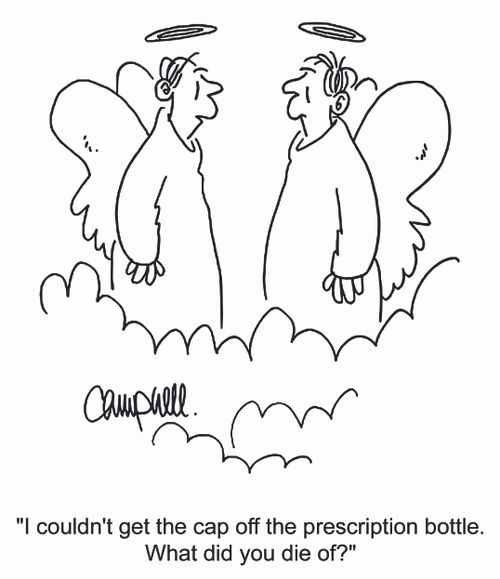 'I couldn't get the cap off the prescription bottle. What did you die of?'