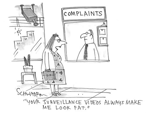 'Your surveillance videos always make me look fat.'