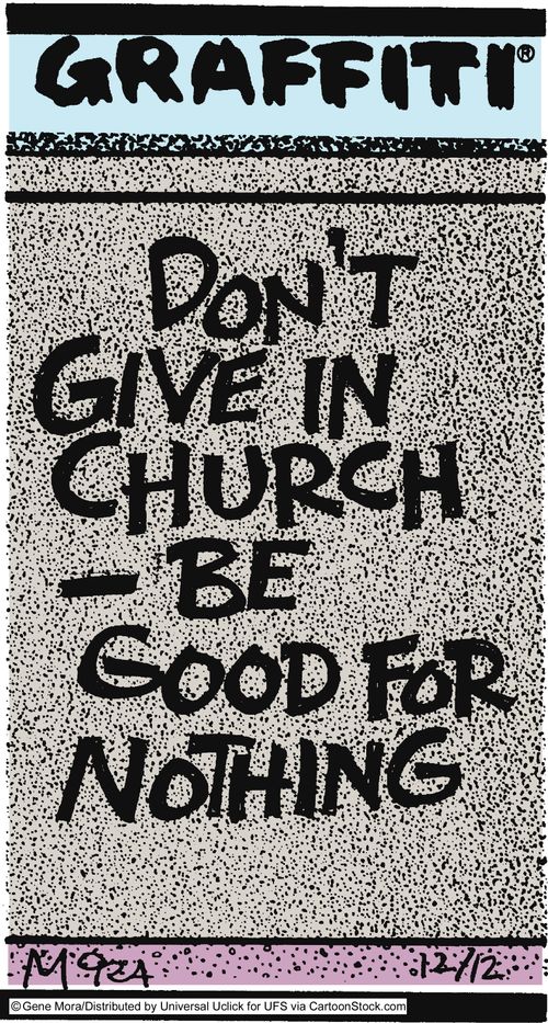 Don't give in church-be good for nothing.