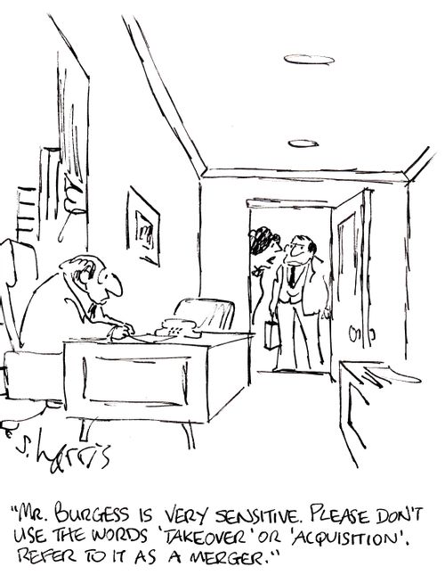 'Mr Burgess is very sensitive. Please don't use the words 'takeover' or 'acquisition'. Refer to it as merger.'
