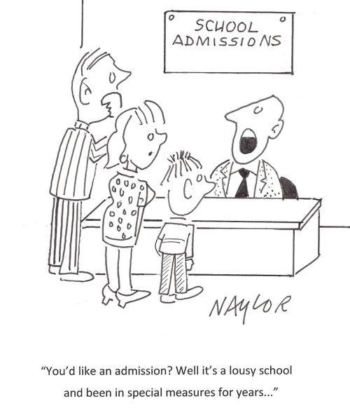 'You'd like an admission? Well it's a lousy school and been in special measures for years. . .'