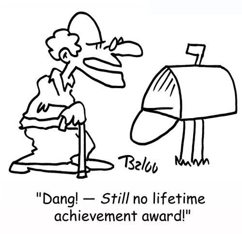 'Dang! -- STILL no lifetime achievement award!'