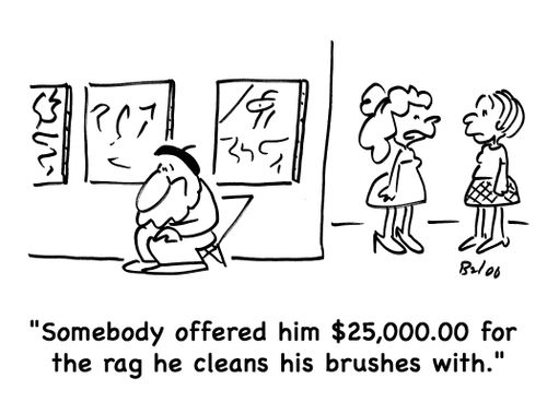 'Somebody offered him £25.000.00 for the rag he cleans his brushes with.'