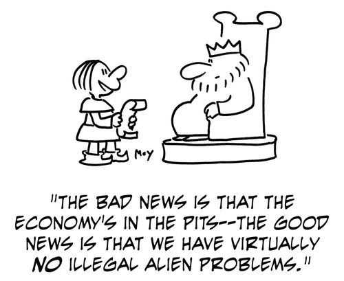 'The bad news is that the economy's in the pits -- the good news is that we have virtually no illegal alien problems.'