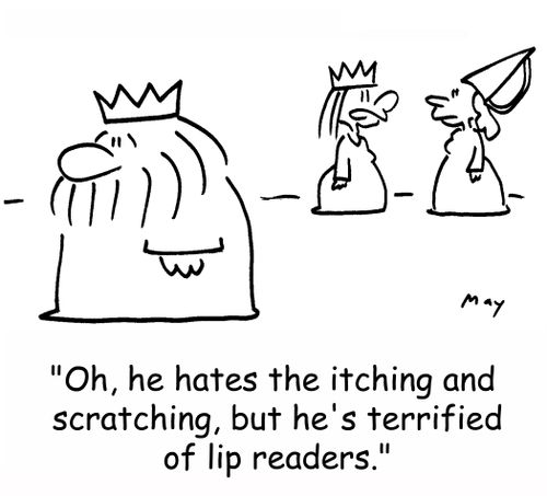 'Oh, he hates the itching and scratching, but he's terrified of lip readers.'