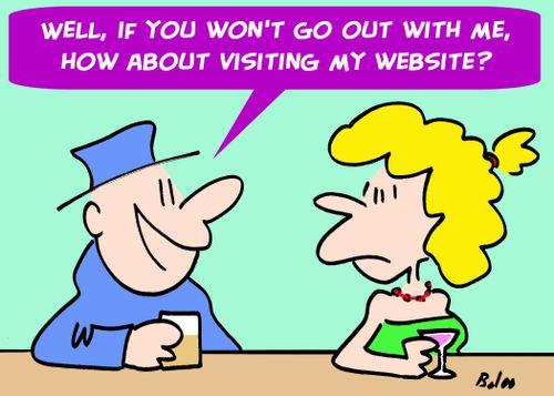 'Well, if you won't go out with me, how about visiting my website?'