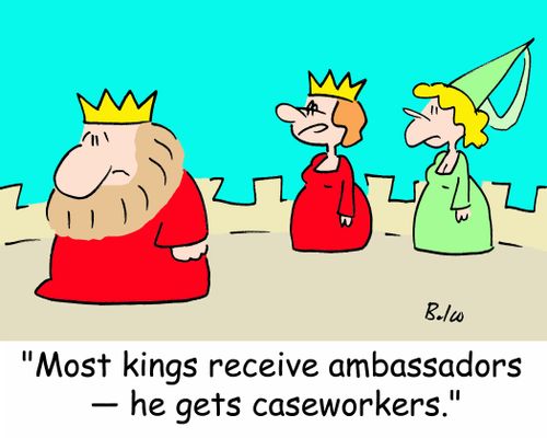 'Most kings receive ambassadors -- he gets caseworkers.'