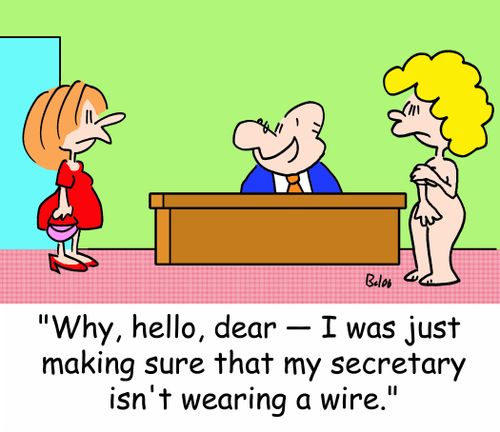 'Why, hello, dear -- I was just making sure that my secretary isn't wearing a wire.'