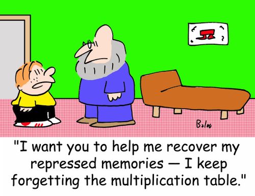 'I want you to help me recover my repressed memories -- I keep forgetting the multiplication table.'