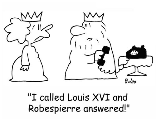 'I called Louis XVI and Robespierre answered!'