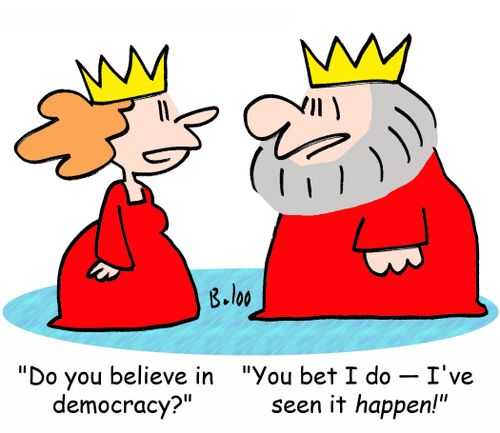 'Do you believe in democracy?', 'You bet I do -- I've seen it happen!'