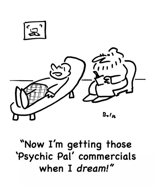 'Now I'm getting those 'Psychic Pal' commercials when I dream!'