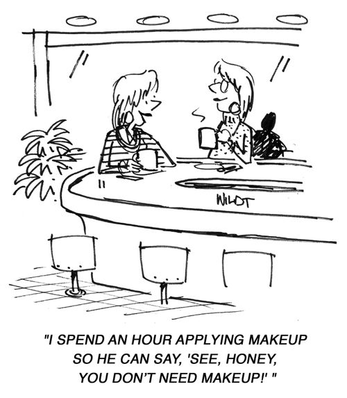'I spend an hour applying make-up so he can say, 'See, Honey you don't need make-up!''