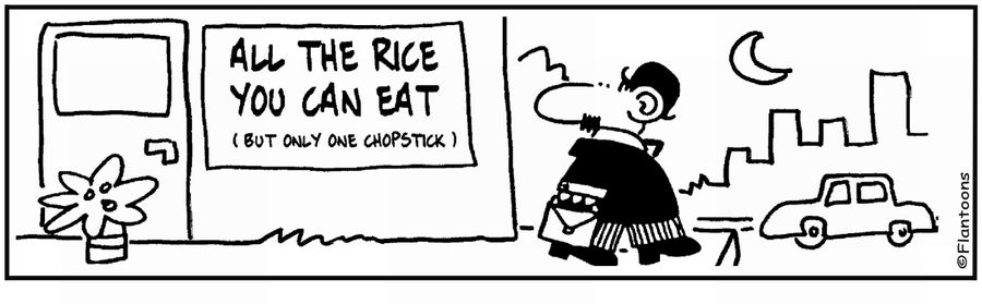 'All the rice you can eat... with one chopstick.'