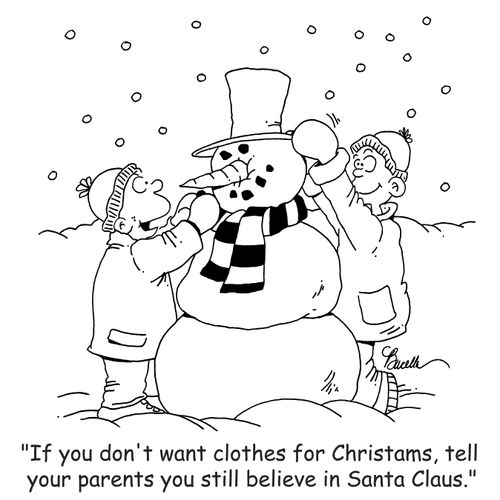 'If you don't want clothes for Christmas, tell your parents you still believe in Santa Claus.'