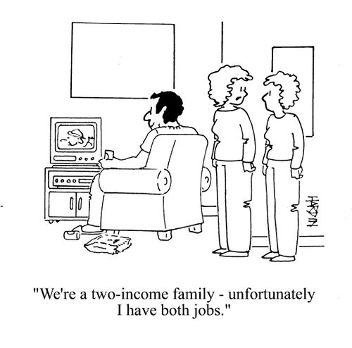 'We're a two-income family - unfortunately I have both jobs.'