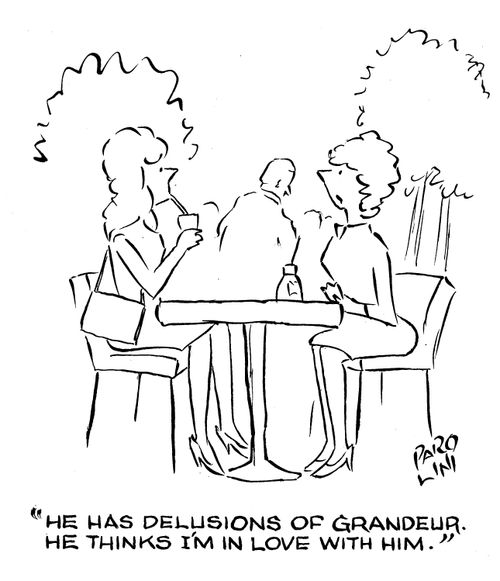 'He has delusions of grandeur. He thinks I'm in love with him.'