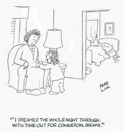 'I dreamed the whole night through. With time out for commercial breaks.'