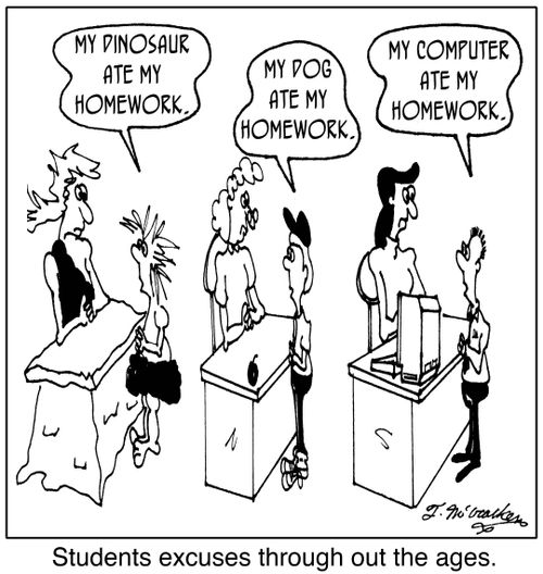 'Students excuses through out the ages.' A cave kid says, 'My dinosaur ate my homework,' a 1950s kid says, 'My dog ate my homework,' and a kid today says, 'My computer ate my homework.'