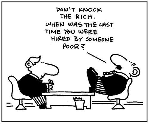'Don't knock the rich. When was the last time you were hired by someone poor?'