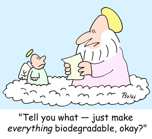 'Tell you what -- just make EVERYTHING biodegradable, okay?'