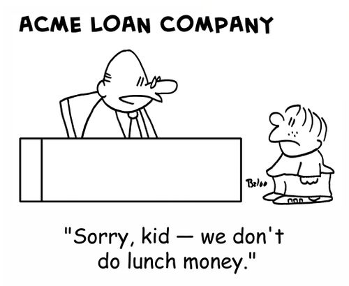 ACME LOAN COMPANY, 'Sorry, kid - we don't do lunch money.'