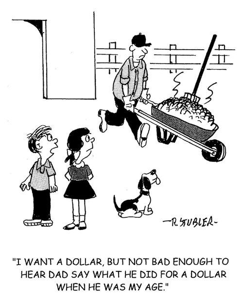 'I want a dollar,but not bad enough to hear dad say what he did for a dollar when he was my age.'