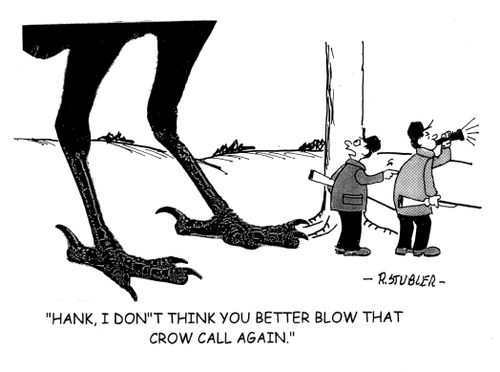 'Hank, I don't think you better blow that crow call again.'