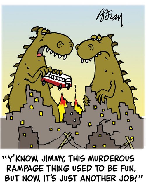 'Y'know, Jimmy, this murderous rampage thing used to be fun, but now, it's just another job!'