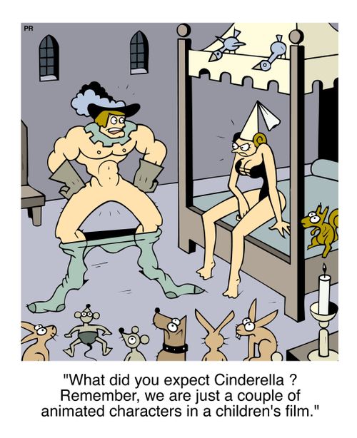 'What did you expect Cinderella ? Remember, we are just a couple of animated characters in a children's film.'