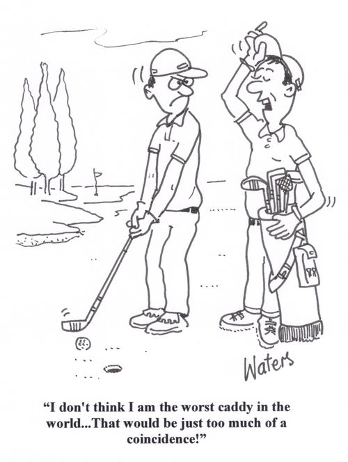 'I don't think I am the worst caddy in the world... That would be just too much of a coincidence!'