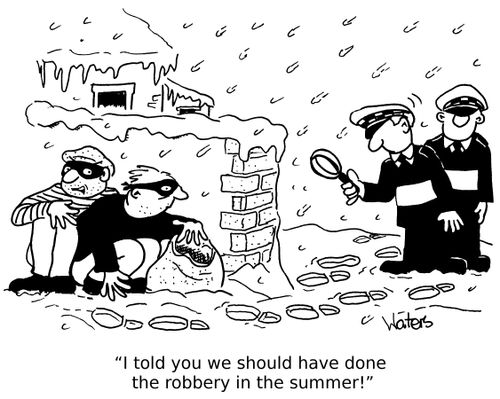 'I told you we should have done the robbery in the summer!'